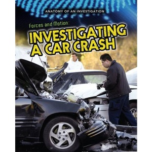 Forces and Motion: Investigating a Car Crash (Anatomy of an Investigation)