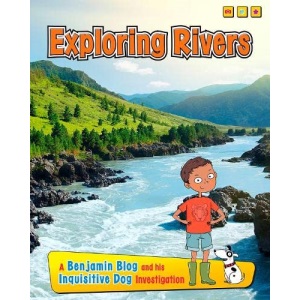 Exploring Rivers: A Benjamin Blog and His Inquisitive Dog Investigation (Exploring Habitats with Benjamin Blog and His Inquisitive Dog)
