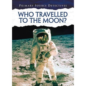 Who Travelled to the Moon? (Primary Source Detectives)