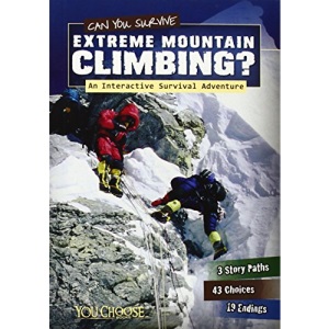 Can You Survive Extreme Mountain Climbing?: An Interactive Survival Adventure (You Choose: Survival)