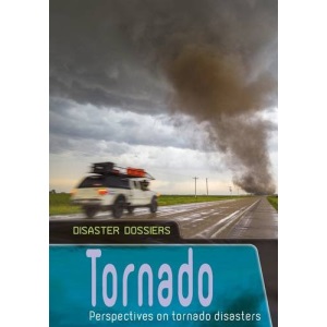 Tornado: Perspectives on Tornado Disasters (Disaster Dossiers)