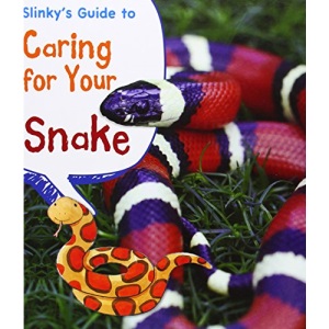 Slinkys Guide to Caring for Your Snake (Pets' Guides)
