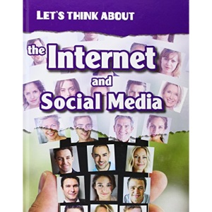 Let's Think About the Internet and Social Media