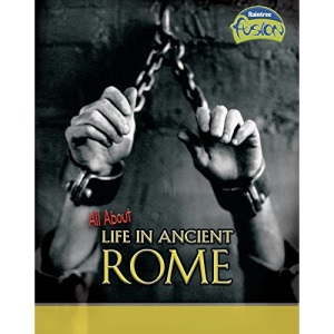 All About Life in Ancient Rome (Fusion: History)