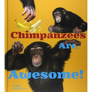 Chimpanzees Are Awesome! (Awesome African Animals!)