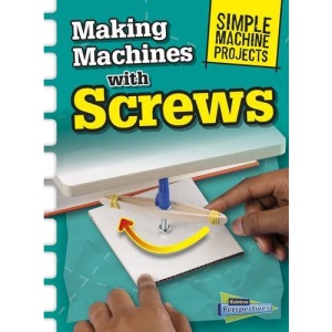 Making Machines with Screws (Simple Machine Projects)