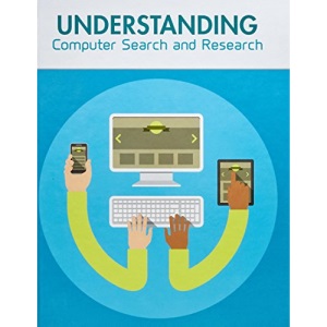 Understanding Computer Search and Research (Understanding Computing)