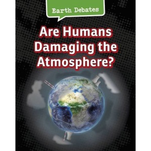 Are Humans Damaging the Atmosphere? (Earth Debates)