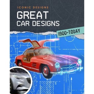 Great Car Designs 1900 - Today (Infosearch: Iconic Designs)