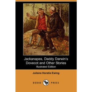 Jackanapes, Daddy Darwin's Dovecot and Other Stories (Illustrated Edition) (Dodo Press)