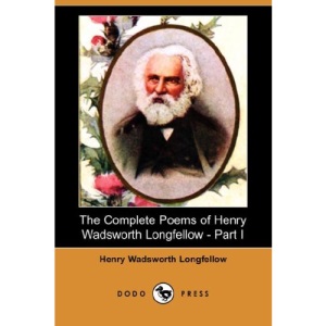 The Complete Poems of Henry Wadsworth Longfellow - Part I (Dodo Press)