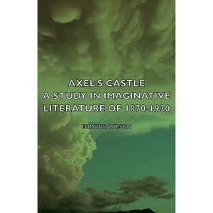 Axel's Castle - A Study in Imaginative Literature of 1870-1930