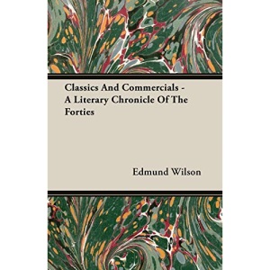 Classics And Commercials - A Literary Chronicle Of The Forties