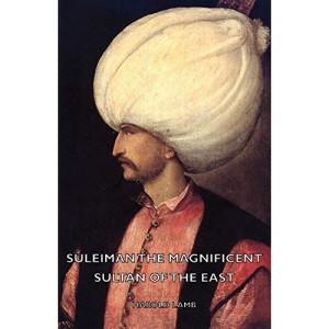 Suleiman the Magnificent - Sultan of the East