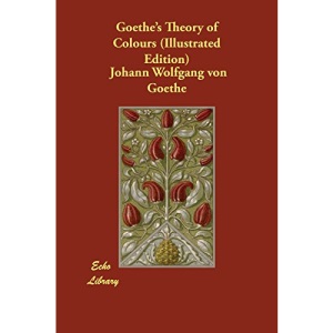 Goethe's Theory of Colours (Illustrated Edition)