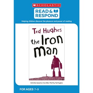 The Iron Man: teaching activities for guided and shared reading, writing, speaking, listening and more! (Read & Respond)