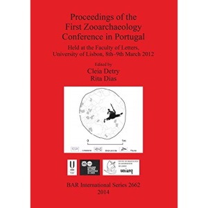 Proceedings of the First Zooarchaeology Conference in Portugal (2662): Held at the Faculty of Letters, University of Lisbon, 8th-9th March 2012 (British Archaeological Reports International Series)