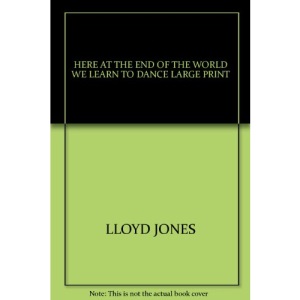 HERE AT THE END OF THE WORLD WE LEARN TO DANCE LARGE PRINT