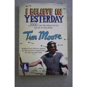 I Believe in Yesterday: A 2000 Year Tour Through the Filth and Fury of Living History