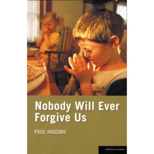 Nobody Will Ever Forgive Us (Methuen Drama)