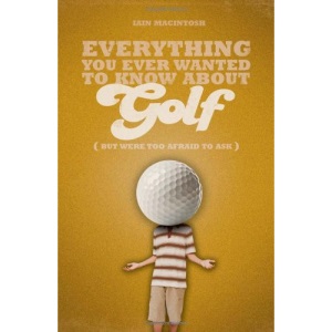 Everything You Ever Wanted to Know About Golf But Were Too Afraid to Ask (Everything You Ever Wantd/Know)