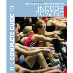 The Complete Guide to Indoor Rowing (Complete Guides)