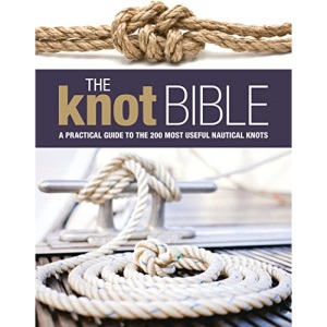 The Knot Bible: The Complete Guide to Knots and Their Uses