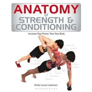 Anatomy of Strength and Conditioning: Increase Your Power, Tone Your Body