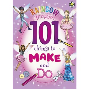 Rainbow Magic: 101 things to Make and Do