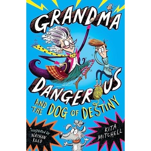 Grandma Dangerous and the Dog of Destiny: Book 1