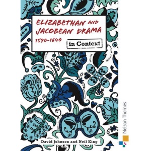 Elizabethan and Jacobean Drama 1590-1640 in Context