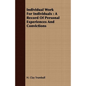Individual Work for Individuals: A Record of Personal Experiences and Convictions
