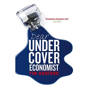 Dear Undercover Economist: The very best letters from the Dear Economist column: The Undercover Economist Solves Life's Everyday Mysteries and Problems