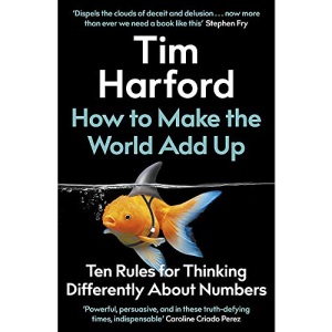 How to Make the World Add Up: Ten Rules for Thinking Differently About Numbers