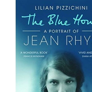 The Blue Hour: A Portrait of Jean Rhys (Bloomsbury Lives of Women)