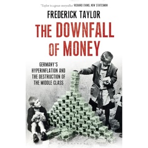 The Downfall of Money: Germany’s Hyperinflation and the Destruction of the Middle Class