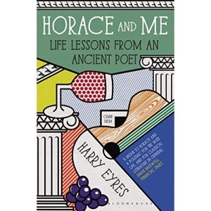 Horace and Me: Life Lessons from an Ancient Poet