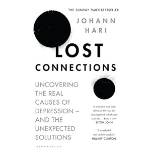 Lost Connections: Uncovering the Real Causes of Depression – and the Unexpected Solutions