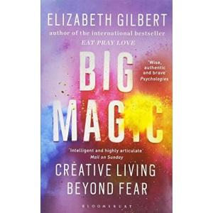 Big Magic: How to Live a Creative Life, and Let Go of Your Fear