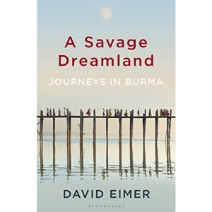 A Savage Dreamland: Journeys in Burma