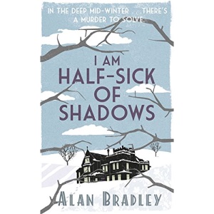 I Am Half-Sick of Shadows: A Flavia de Luce Mystery