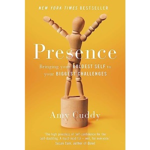 Presence: Bringing Your Boldest Self to Your Biggest Challenges