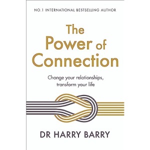 The Power of Connection: Change your relationships, transform your life