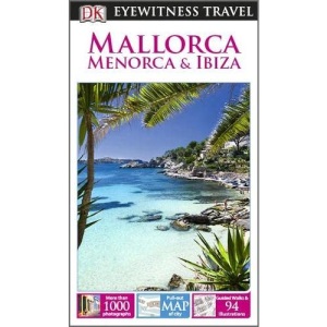 DK Eyewitness Travel Guide: Mallorca, Menorca & Ibiza: Eyewitness Travel Guide 2014