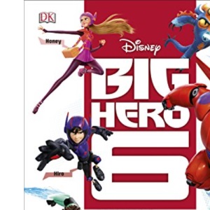 Disney Big Hero 6 Essential Guide