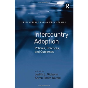 Intercountry Adoption: Policies, Practices, and Outcomes (Contemporary Social Work Studies)