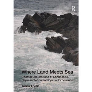 Where Land Meets Sea: Coastal Explorations of Landscape, Representation and Spatial Experience
