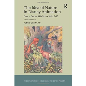The Idea of Nature in Disney Animation: From Snow White to WALL-E (Studies in Childhood, 1700 to the Present)