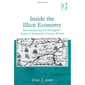 Inside the Illicit Economy: Reconstructing the Smugglers' Trade of Sixteenth Century Bristol
