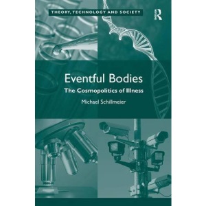 Eventful Bodies: The Cosmopolitics of Illness (Theory, Technology and Society)